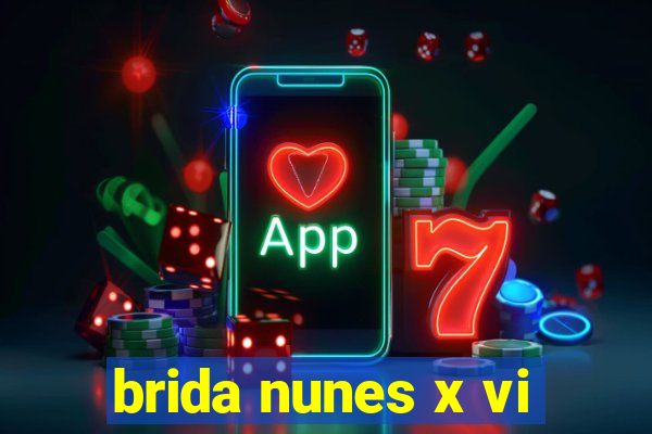 brida nunes x vi